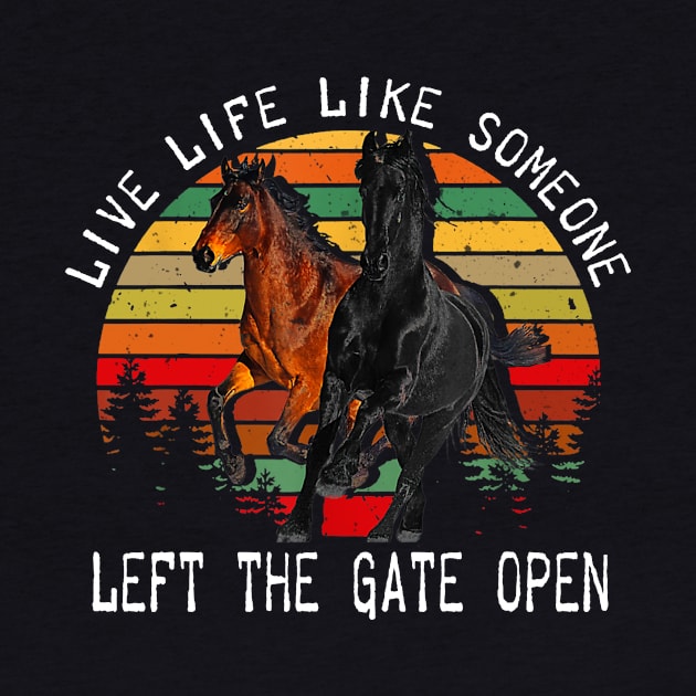 LIVE LIFE LIKE SOMEONE LEFT THE GATE OPEN by BonnyNowak